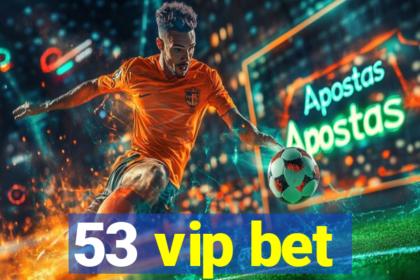 53 vip bet